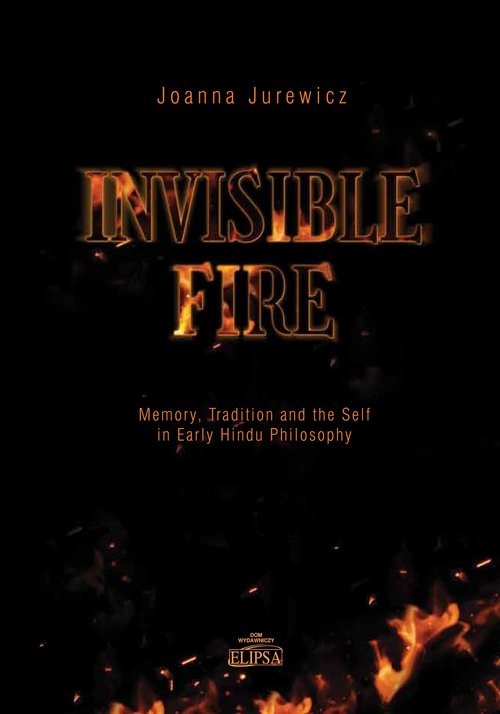 okładka Invisible Fire Memory Tradition and the Self in Early Hindu Philosophy książka | Joanna Jurewicz