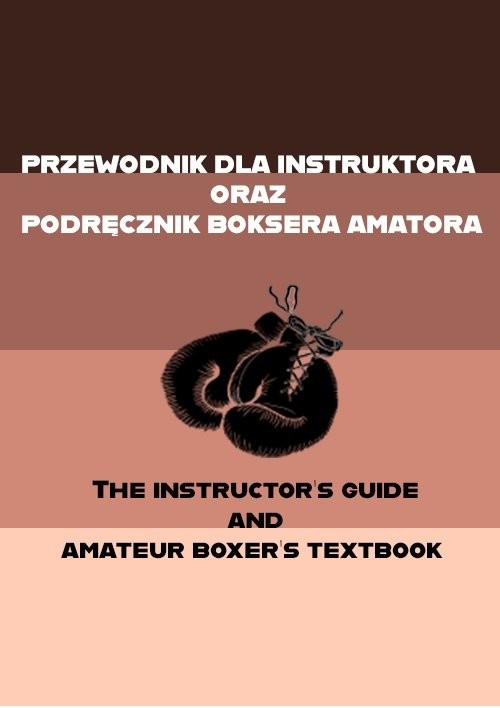 okładka Przewodnik dla instruktora oraz podręcznik boksera amatora The instructor's guide and amateur boxer's textbook książka
