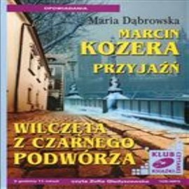 okładka Marcin Kozera, Przyjaźń, Wilczęta z czarnego podwórza audiobook | MP3 | Maria Dąbrowska