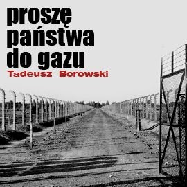 okładka Proszę państwa do gazu audiobook | MP3 | Tadeusz Borowski