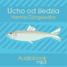 okładka Ucho od śledzia audiobook | MP3 | Hanna Ożogowska
