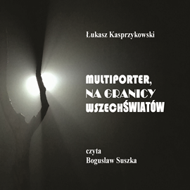 okładka Multiporter. Na Granicy Wszechświatów audiobook | MP3 | Łukasz Kasprzykowski