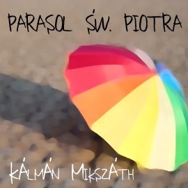 okładka Parasol św. Piotra audiobook | MP3 | Kálmán Mikszáth