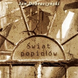 okładka Świat popiołów audiobook | MP3 | Dobraczyński Jan