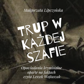 okładka Trup w każdej szafie audiobook | MP3 | Małgorzata Lipczyńska