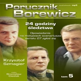 okładka Porucznik Borewicz. 24 godziny śledztwa. Cz. 5 audiobook | MP3 | Krzysztof Szmagier