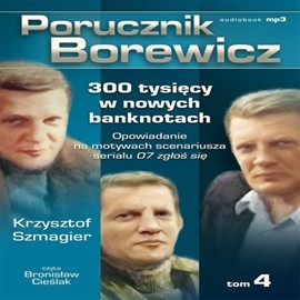 okładka Porucznik Borewicz. 300 tysięcy w nowych banknotach. Cz. 4 audiobook | MP3 | Krzysztof Szmagier