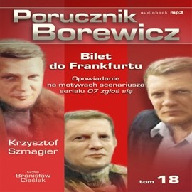 okładka Porucznik Borewicz. Bilet do Frankfurtu. Cz. 18 audiobook | MP3 | Krzysztof Szmagier