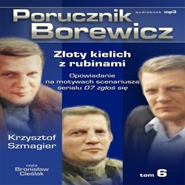 okładka Porucznik Borewicz. Złoty kielich z rubinami. Cz. 6 audiobook | MP3 | Krzysztof Szmagier