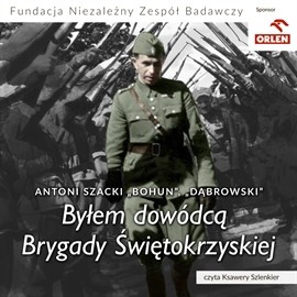okładka Byłem dowódcą Brygady Świętokrzyskiej audiobook | MP3 | Antoni Szacki „Bohun, „Dąbrowski”