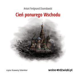 okładka Cień ponurego Wschodu audiobook | MP3 | Ferdynand Antoni Ossendowski