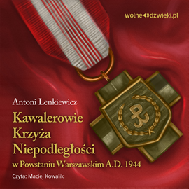 okładka Kawalerowie Krzyża Niepodległości w Powstaniu Warszawskim audiobook | MP3 | Antoni Lenkiewicz