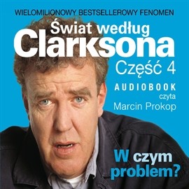 okładka Świat według Clarksona. Część 4: W czym problem? audiobook | MP3 | Jeremy Clarkson