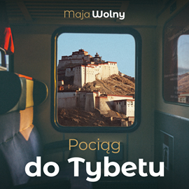 okładka Pociąg do Tybetu audiobook | MP3 | Maja Wolny