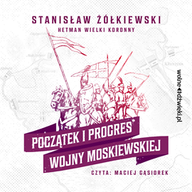 okładka Początek i progres Wojny Moskiewskiej audiobook | MP3 | Stanisław Żółkiewski