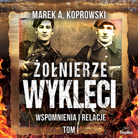 okładka Żołnierze Wyklęci. Wspomnienia i relacje. Tom 1 audiobook | MP3 | Marek A. Koprowski