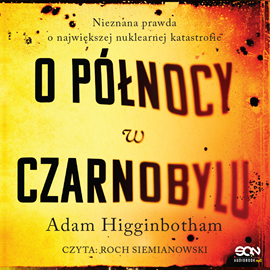 okładka O północy w Czarnobylu. Nieznana prawda o największej nuklearnej katastrofie audiobook | MP3 | Adam Higginbotham