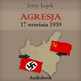 okładka Agresja 17 września 1939 roku audiobook | MP3 | Łojek Jerzy