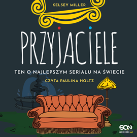 okładka Przyjaciele. Ten o najlepszym serialu na świecie audiobook | MP3 | Kelsey Miller