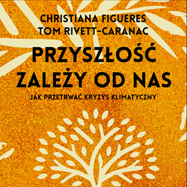 okładka Przyszłość zależy od nas. Przewodnik po kryzysie klimatycznym dla niepoprawnych optymistów audiobook | MP3 | Christiana Figueres