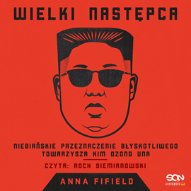 okładka Wielki Następca. Niebiańskie przeznaczenie błyskotliwego towarzysza Kim Dzong Una audiobook | MP3 | Anna Fifield