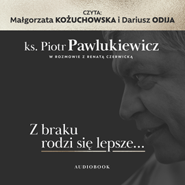 okładka Z braku rodzi się lepsze… audiobook | MP3 | ks. Piotr Pawlukiewicz