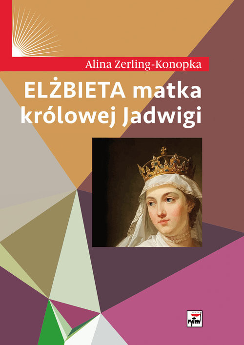 okładka Elżbieta matka królowej Jadwigi książka | Alina Zerling-Konopka