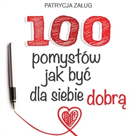 okładka 100 POMYSŁÓW JAK BYĆ DLA SIEBIE DOBRĄ audiobook | MP3 | Patrycja Załug