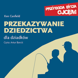 okładka Przekazywanie dziedzictwa. Dla dziadków audiobook | MP3 | Ken Canfield