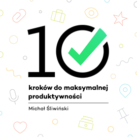 okładka 10 kroków do maksymalnej produktywności audiobook | MP3 | Śliwiński Michał
