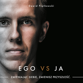 okładka Ego vs Ja. Zmieniając siebie, zmienisz przyszłość. audiobook | MP3 | Dawid Piątkowski