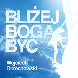 okładka Bliżej Boga być audiobook | MP3 | Orzechowski Wojciech