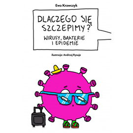 okładka Dlaczego się szczepimy? Wirusy, bakterie i epidemie audiobook | MP3 | Ewa Krawczyk