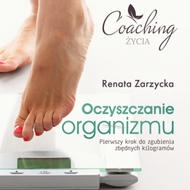 okładka Oczyszczanie organizmu. Pierwszy krok do zgubienia zbędnych kilogramów audiobook | MP3 | Renata Zarzycka