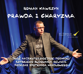 okładka Prawda i charyzma. Dwie najskuteczniejsze techniki szybkiego budowania relacji podczas spotkania handlowego audiobook | MP3 | Kawszyn Roman