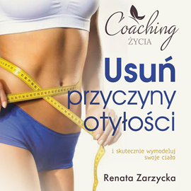 okładka Usuń przyczyny otyłości i skutecznie wymodeluj swoje ciało audiobook | MP3 | Renata Zarzycka