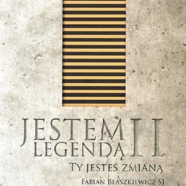 okładka Jestem Legendą II – Ty jesteś zmianą. audiobook | MP3 | Fabian Błaszkiewicz SJ o.