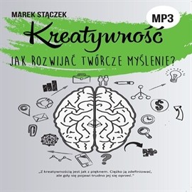 okładka KREATYWNOŚĆ. Jak rozwijać twórcze myślenie audiobook | MP3 | Marek Stączek
