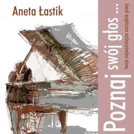 okładka Poznaj swój głos... twoje najważniejsze narzędzie pracy audiobook | MP3 | Aneta Łastik