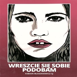 okładka Wreszcie się sobie podobam audiobook | MP3 | Fabian Błaszkiewicz SJ o.