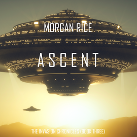 okładka Ascent (The Invasion Chronicles - Book Three): A Science Fiction Thriller audiobook | MP3 | Rice Morgan