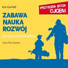 okładka Zabawa, nauka, rozwój. Dla ojców przedszkolaków audiobook | MP3 | Ken Canfield