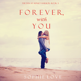 okładka Forever, With You (The Inn at Sunset Harbor - Book Three) audiobook | MP3 | Sophie Love