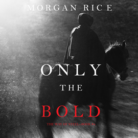 okładka Only the Bold (The Way of Steel - Book Four) audiobook | MP3 | Rice Morgan
