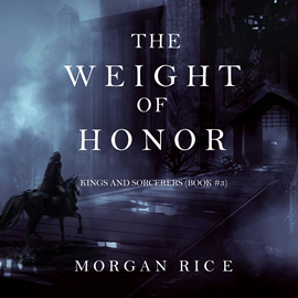 okładka The Weight of Honor (Kings and Sorcerers - Book Three) audiobook | MP3 | Rice Morgan