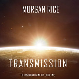 okładka Transmission (The Invasion Chronicles - Book One): A Science Fiction Thriller audiobook | MP3 | Rice Morgan