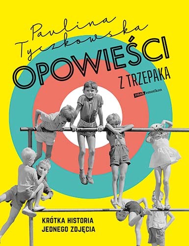 okładka Opowieści z trzepaka. Krótka historia jednego zdjęcia książka | Tyczkowska Paulina