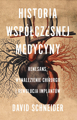 okładka Historia współczesnej medycyny. Renesans, wynalezienie chirurgii i rewolucja implantów
 książka | David Schneider