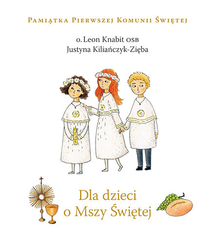 okładka Dla dzieci o Mszy Świętej książka | o. L.Knabit, Justyna Kiliańczyk-Zięba