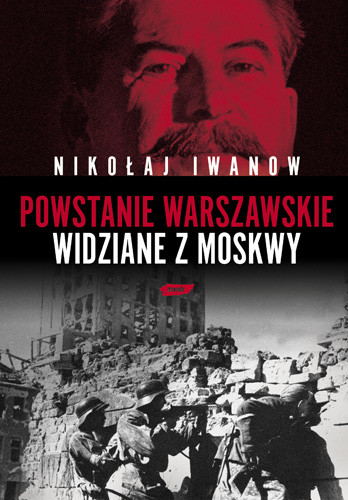 okładka Powstanie Warszawskie widziane z Moskwy książka | Nikołaj Iwanow